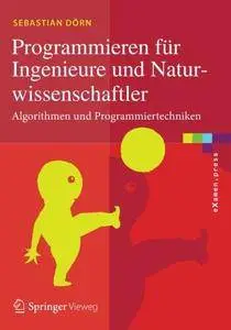 Programmieren für Ingenieure und Naturwissenschaftler: Algorithmen und Programmiertechniken (eXamen.press) (repost)