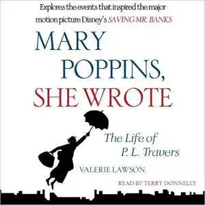 Mary Poppins, She Wrote: The Life of P. L. Travers [Audiobook]