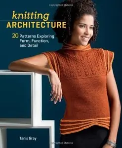 Knitting Architecture: 20 Patterns Exploring Form, Function, and Detail (Repost)