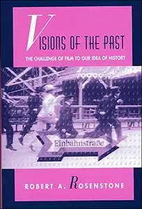 Visions of the Past: The Challenge of Film to Our Idea of History