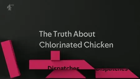 Ch4. - Dispatches: The Truth About Chlorinated Chicken (2019)
