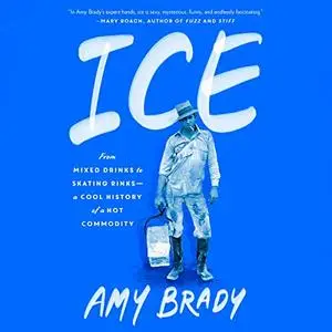 Ice: From Mixed Drinks to Skating Rinks—a Cool History of a Hot Commodity [Audiobook]