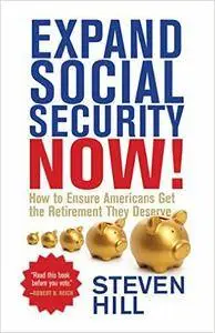 Expand Social Security Now!: How to Ensure Americans Get the Retirement They Deserve