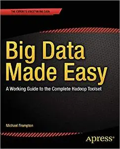 Big Data Made Easy: A Working Guide to the Complete Hadoop Toolset (Repost)
