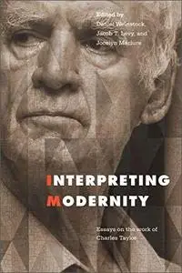 Interpreting Modernity: Essays on the Work of Charles Taylor