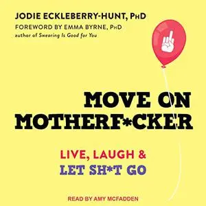 Move on Motherf--ker: Live, Laugh, and Let Sh*t Go [Audiobook]