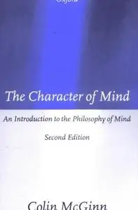 The Character of Mind: An Introduction to the Philosophy of Mind