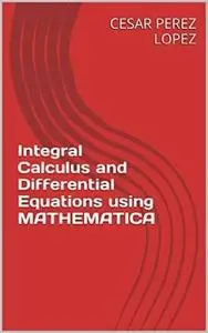 Integral Calculus and Differential Equations using Mathematica