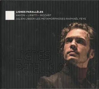 Julien Libeer, Les Metamorphoses & Raphael Feye - Lignes Parallèles: Haydn, Lipatti, Mozart (2018)