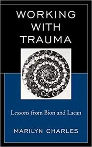 Working with Trauma: Lessons from Bion and Lacan