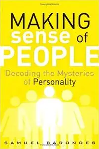Making Sense of People: Decoding the Mysteries of Personality