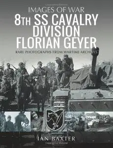 8th SS Cavalry Division Florian Geyer: Rare Photographs from Wartime Archives (Images of War)