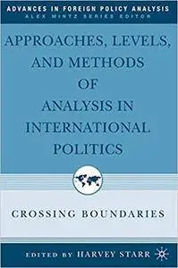 Approaches, Levels, and Methods of Analysis in International Politics: Crossing Boundaries (Repost)