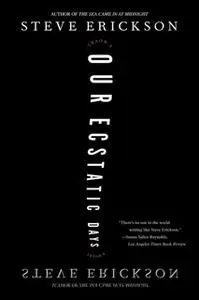 «Our Ecstatic Days» by Steve Erickson