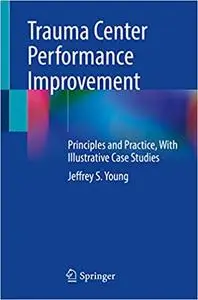 Trauma Center Performance Improvement: Principles and Practice, With Illustrative Case Studies