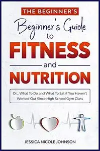The Beginner's Beginner's Guide to Fitness and Nutrition