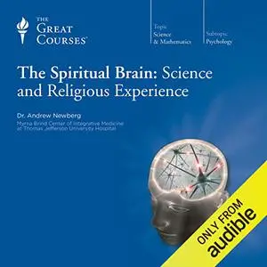 The Spiritual Brain: Science and Religious Experience [TTC Audio]