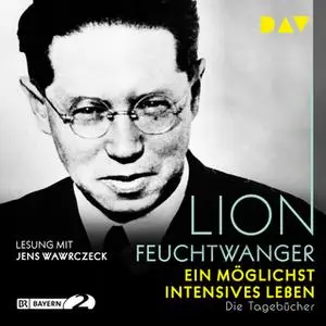 «Ein möglichst intensives Leben: Die Tagebücher» by Lion Feuchtwanger