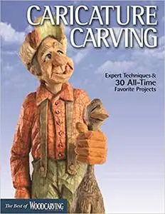 Caricature Carving: Expert Techniques and 30 All-Time Favorite Projects