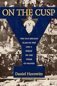 On the Cusp: The Yale College Class of 1960 and a World on the Verge of Change