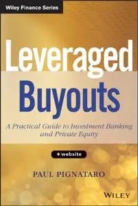 Leveraged Buyouts, + Website: A Practical Guide to Investment Banking and Private Equity (Repost)