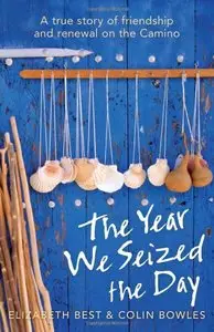 The Year We Seized the Day: A True Story of Friendship and Renewal on the Camino (Repost)