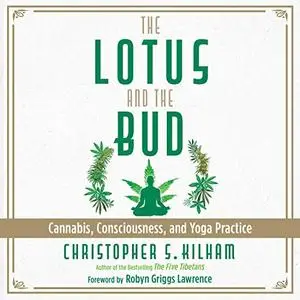 The Lotus and the Bud: Cannabis, Consciousness, and Yoga Practice [Audiobook]