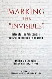 Marking the "Invisible": Articulating Whiteness in Social Studies Education