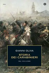 Gianni Oliva - Storia dei carabinieri. Dal 1814 a oggi