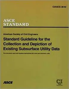 Standard Guideline for the Collection and Depiction of Existing Subsurface Utility Data (Repost)