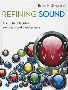 Refining Sound: A Practical Guide to Synthesis and Synthesizers