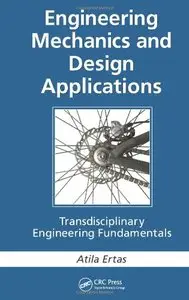 Engineering Mechanics and Design Applications: Transdisciplinary Engineering Fundamentals