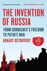 The Invention of Russia: From Gorbachev's Freedom to Putin's War [Repost]