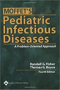 Moffet's Pediatric Infectious Diseases: A Problem-Oriented Approach (Repost)