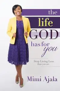 «The Life God Has For You» by Mimi Ajala