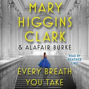 «Every Breath You Take» by Alafair Burke,Mary Higgins Clark