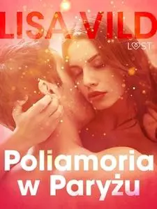 «Poliamoria w Paryżu - opowiadanie erotyczne» by Lisa Vild
