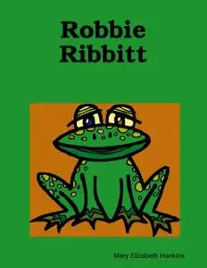 «Robbie Ribbitt» by Mary Elizabeth Hankins