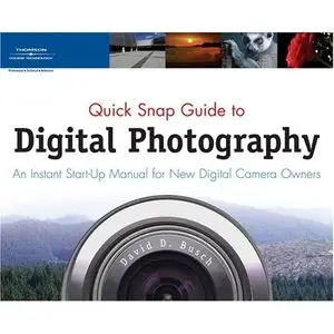 Quick Snap Guide to Digital Photography: An Instant Start-Up Manual for New Digital Camera Owners by David D. Busch (Repost)