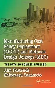 Manufacturing Cost Policy Deployment (MCPD) and Methods Design Concept (MDC): The Path to Competitiveness