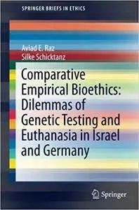 Comparative Empirical Bioethics: Dilemmas of Genetic Testing and Euthanasia in Israel and Germany