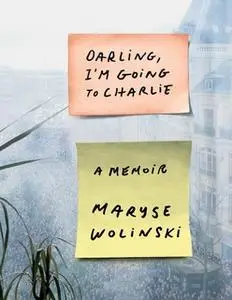 «Darling, I'm Going to Charlie: A Memoir» by Maryse Wolinski