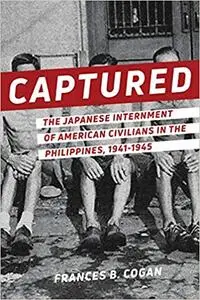 Captured: The Japanese Internment of American Civilians in the Philippines, 1941-1945