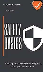 Safety basics : How to prevent accidents and injuries inside your own business (Health & Therapy)