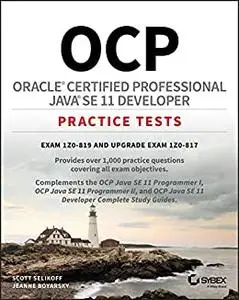 OCP Oracle Certified Professional Java SE 11 Developer Practice Tests: Exam 1Z0-819 and Upgrade Exam 1Z0-817