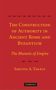 The Construction of Authority in Ancient Rome and Byzantium: The Rhetoric of Empire [Repost]