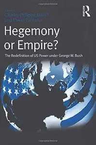 Hegemony or Empire?: The Redefinition of Us Power Under George W. Bush