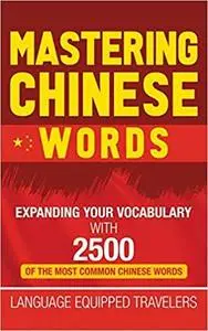 Mastering Chinese Words: Expanding Your Vocabulary with 2500 of the Most Common Chinese Words