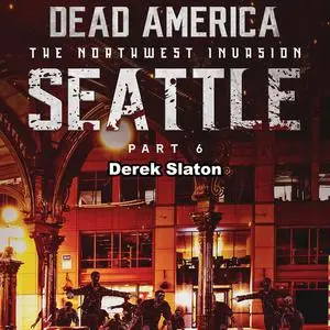 «Dead America: Seattle Pt. 6» by Derek Slaton