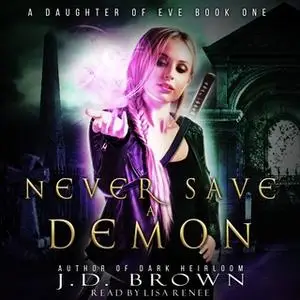 «Never Save a Demon (A Daughter of Eve Book One)» by J.D. Brown